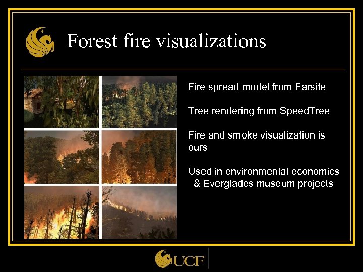 Forest fire visualizations Fire spread model from Farsite Tree rendering from Speed. Tree Fire