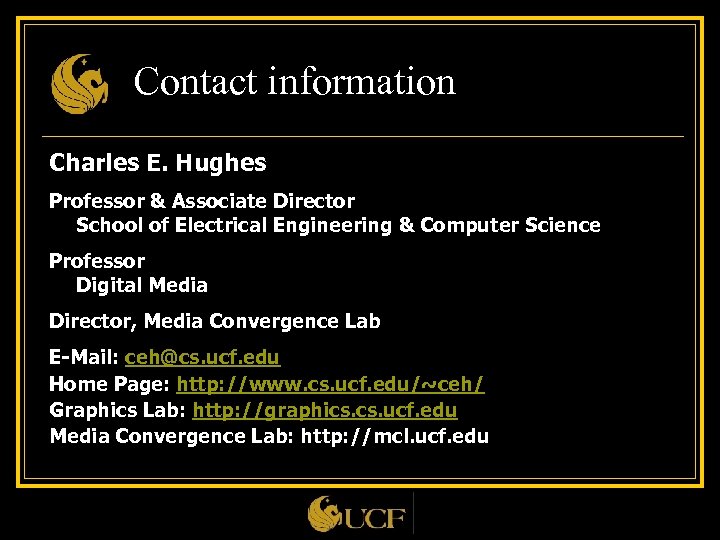 Contact information Charles E. Hughes Professor & Associate Director School of Electrical Engineering &
