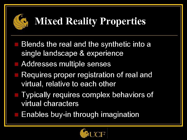 Mixed Reality Properties n n n Blends the real and the synthetic into a