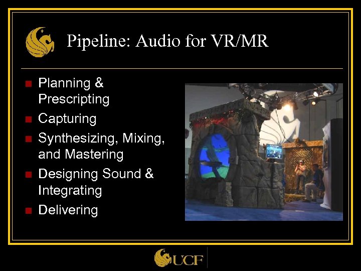 Pipeline: Audio for VR/MR n n n Planning & Prescripting Capturing Synthesizing, Mixing, and