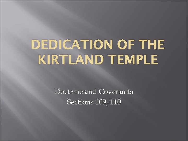 DEDICATION OF THE KIRTLAND TEMPLE Doctrine and Covenants Sections 109, 110 