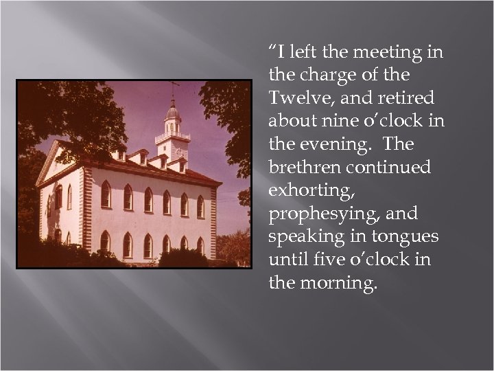 “I left the meeting in the charge of the Twelve, and retired about nine