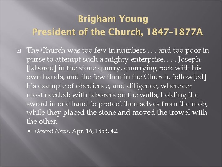 Brigham Young President of the Church, 1847– 1877 The Church was too few in