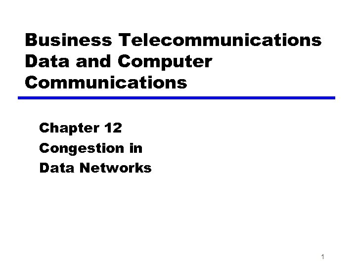 Business Telecommunications Data and Computer Communications Chapter 12 Congestion in Data Networks 1 