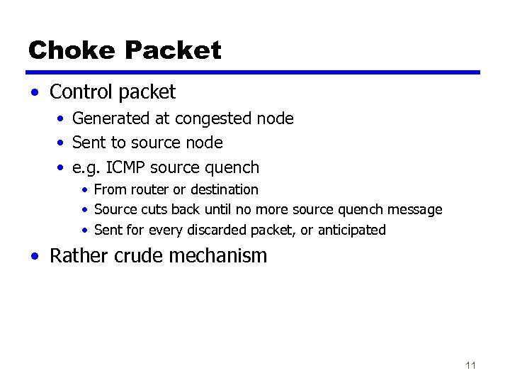 Choke Packet • Control packet • Generated at congested node • Sent to source