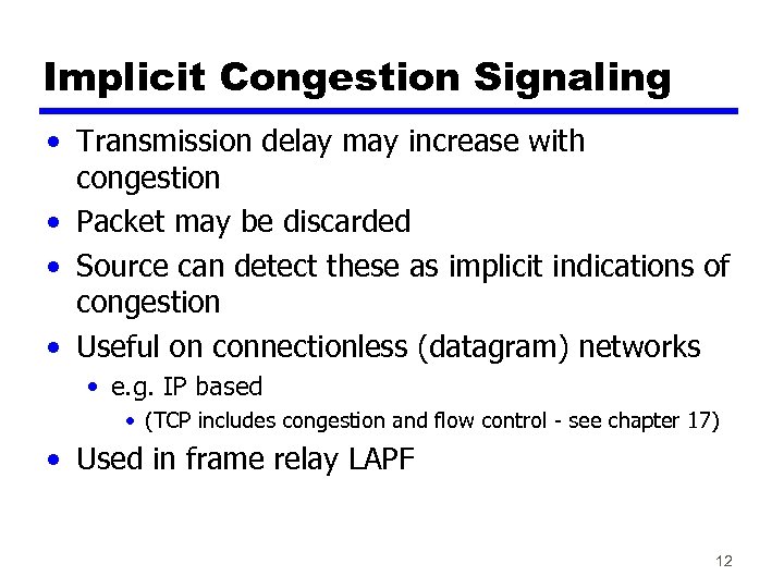 Implicit Congestion Signaling • Transmission delay may increase with congestion • Packet may be