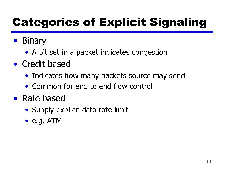 Categories of Explicit Signaling • Binary • A bit set in a packet indicates