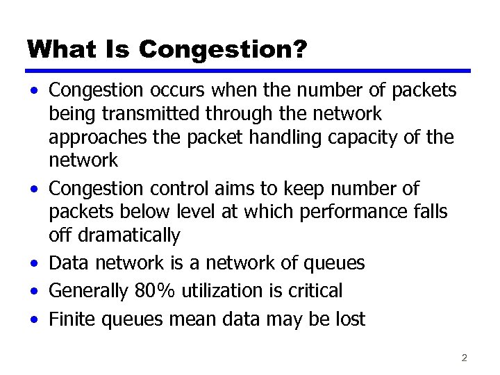 What Is Congestion? • Congestion occurs when the number of packets being transmitted through