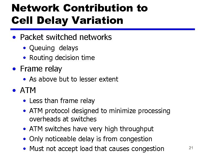 Network Contribution to Cell Delay Variation • Packet switched networks • Queuing delays •
