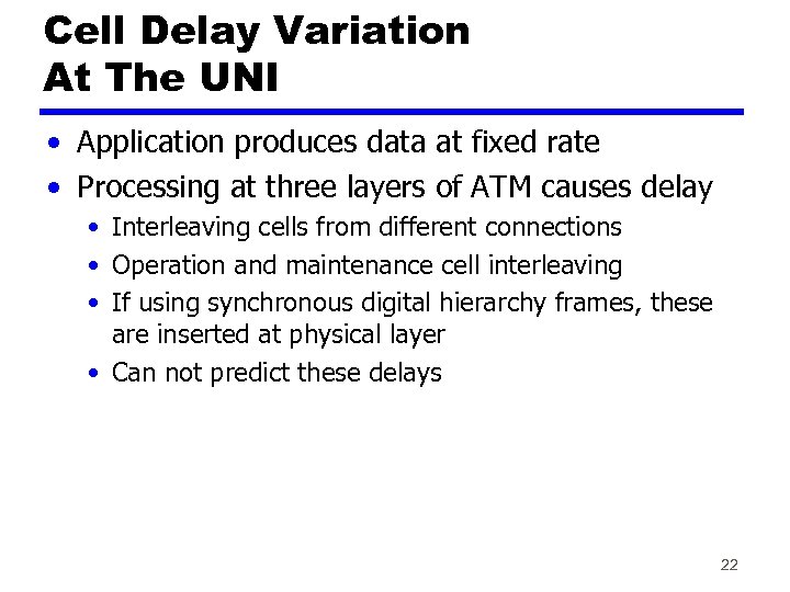 Cell Delay Variation At The UNI • Application produces data at fixed rate •