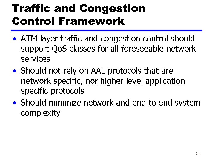 Traffic and Congestion Control Framework • ATM layer traffic and congestion control should support