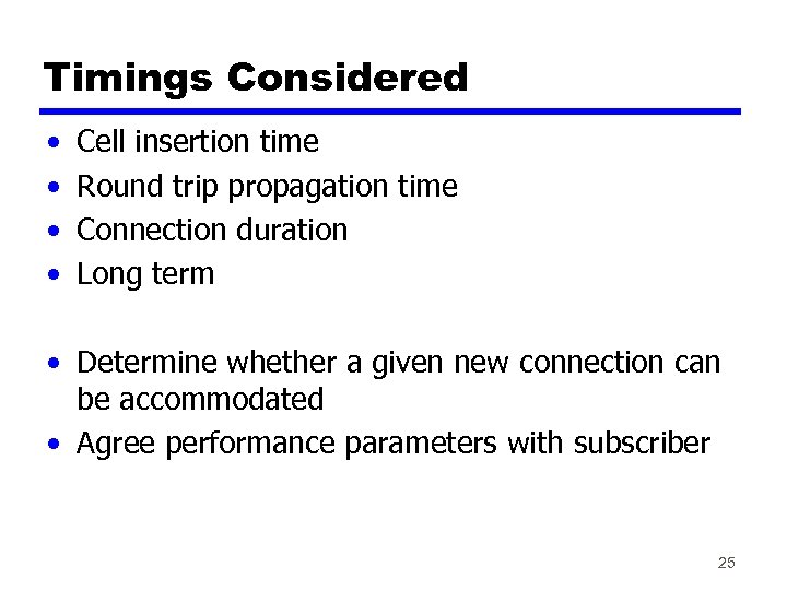 Timings Considered • • Cell insertion time Round trip propagation time Connection duration Long