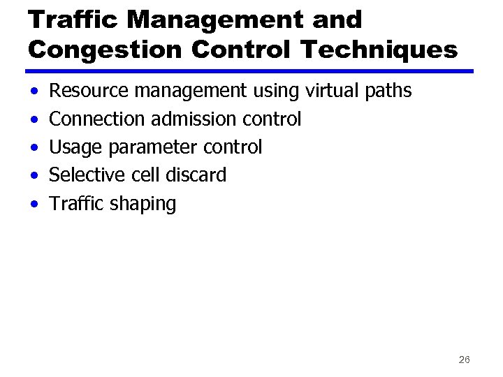 Traffic Management and Congestion Control Techniques • • • Resource management using virtual paths