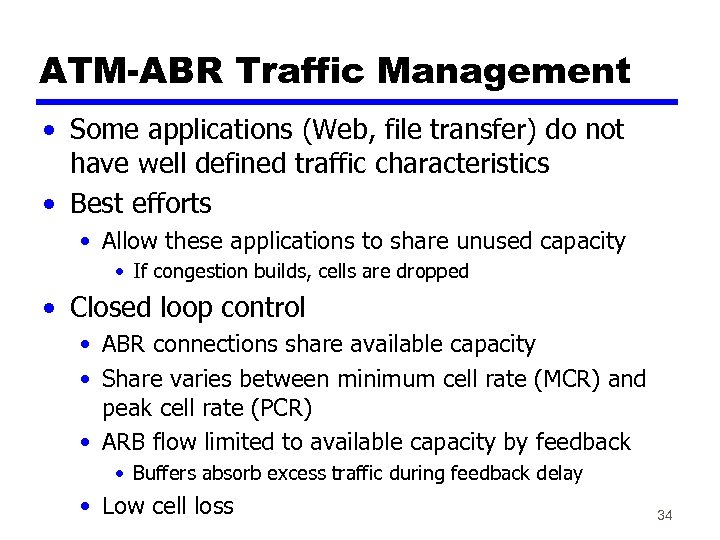 ATM-ABR Traffic Management • Some applications (Web, file transfer) do not have well defined