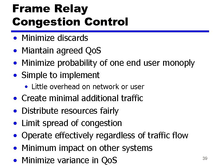 Frame Relay Congestion Control • • Minimize discards Miantain agreed Qo. S Minimize probability