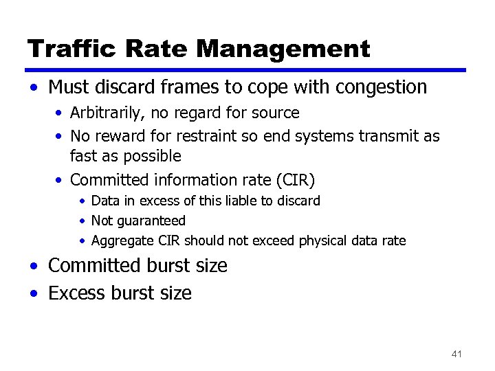 Traffic Rate Management • Must discard frames to cope with congestion • Arbitrarily, no
