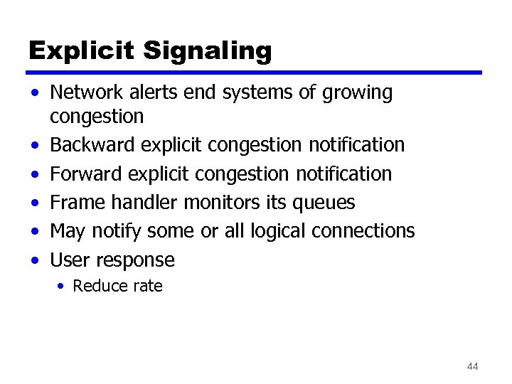 Explicit Signaling • Network alerts end systems of growing congestion • Backward explicit congestion