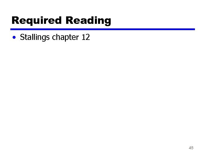 Required Reading • Stallings chapter 12 45 