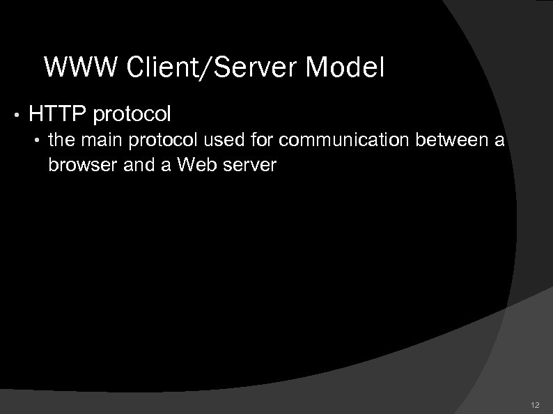 WWW Client/Server Model • HTTP protocol • the main protocol used for communication between
