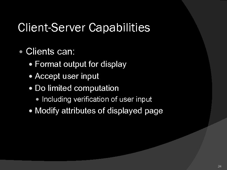Client-Server Capabilities Clients can: Format output for display Accept user input Do limited computation