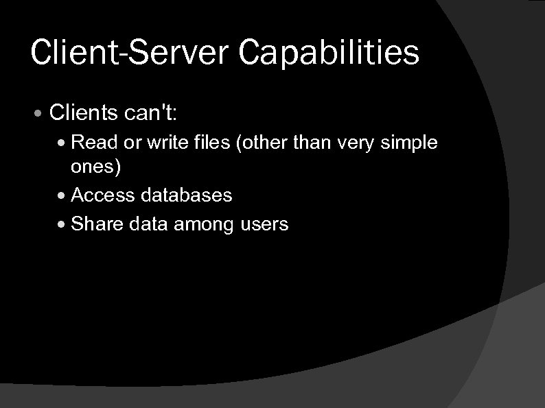 Client-Server Capabilities Clients can't: Read or write files (other than very simple ones) Access