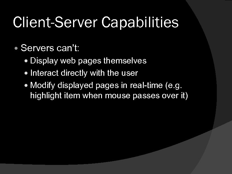 Client-Server Capabilities Servers can't: Display web pages themselves Interact directly with the user Modify