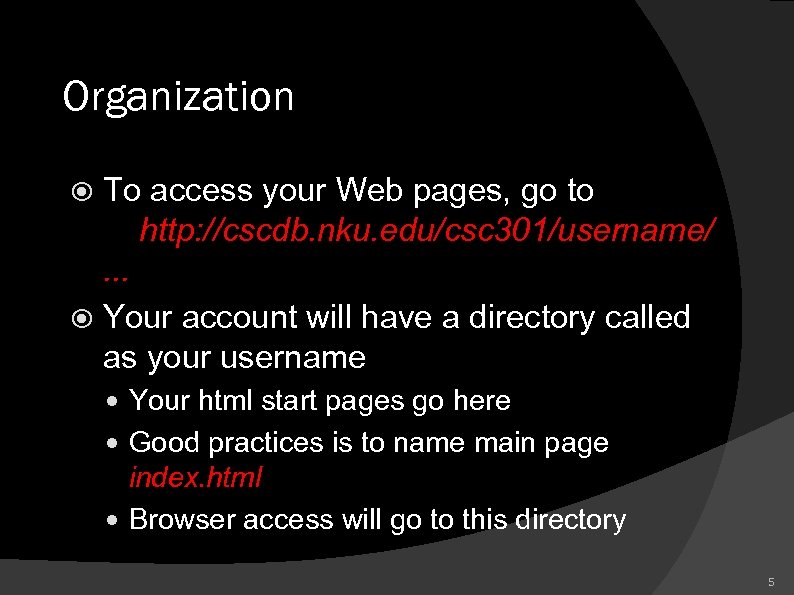 Organization To access your Web pages, go to http: //cscdb. nku. edu/csc 301/username/. .