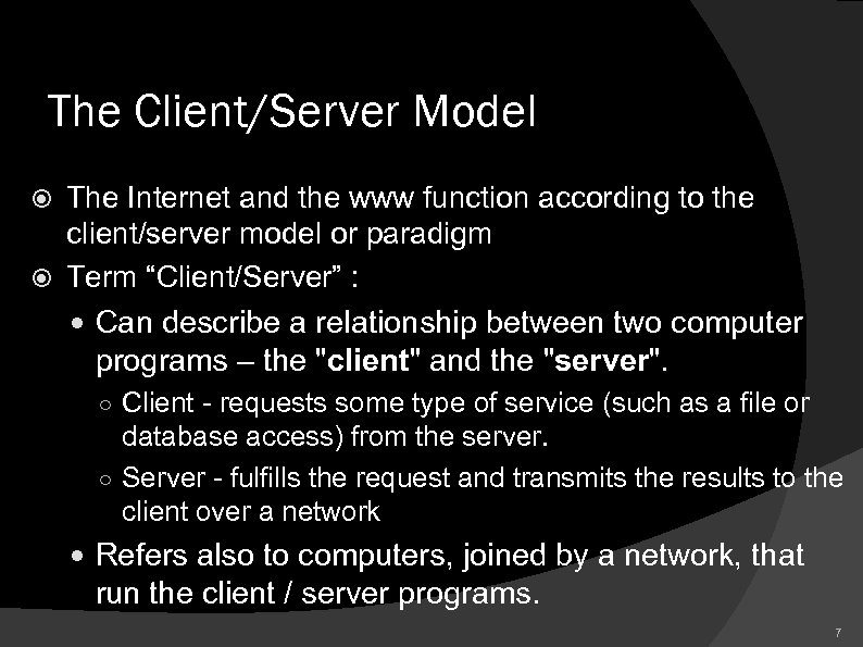The Client/Server Model The Internet and the www function according to the client/server model