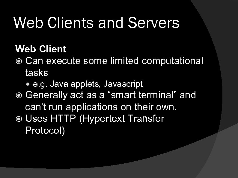 Web Clients and Servers Web Client Can execute some limited computational tasks e. g.