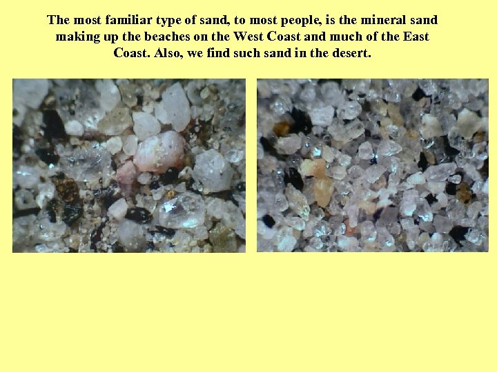 The most familiar type of sand, to most people, is the mineral sand making