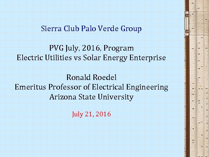 Sierra Club Palo Verde Group PVG July, 2016, Program Electric Utilities vs Solar Energy