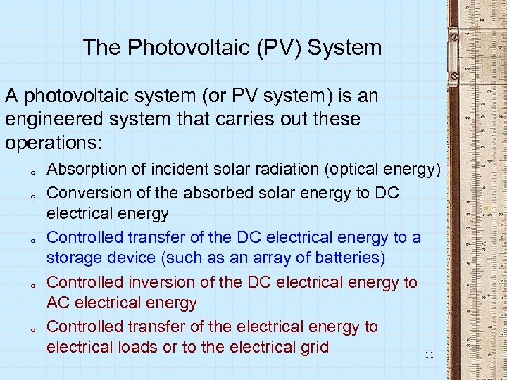 The Photovoltaic (PV) System A photovoltaic system (or PV system) is an engineered system