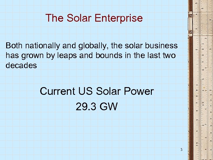 The Solar Enterprise Both nationally and globally, the solar business has grown by leaps