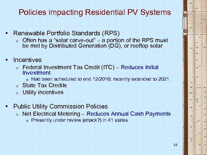 Policies impacting Residential PV Systems • Renewable Portfolio Standards (RPS) o Often has a