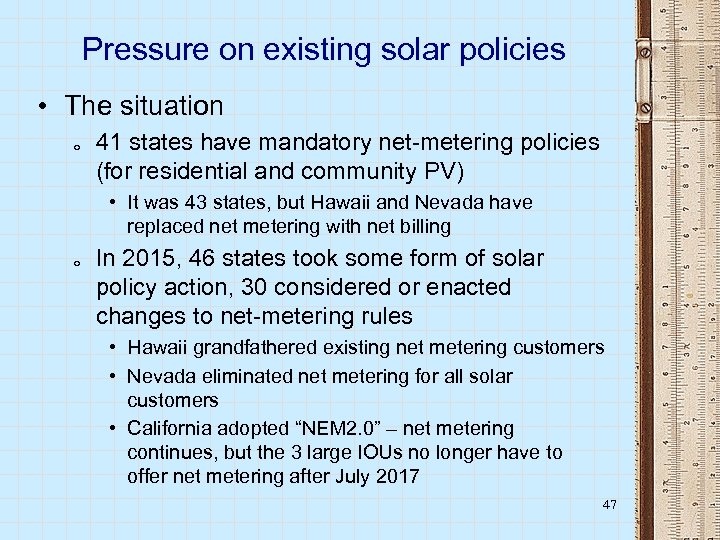 Pressure on existing solar policies • The situation o 41 states have mandatory net-metering
