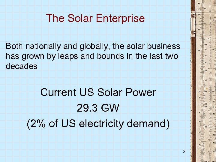 The Solar Enterprise Both nationally and globally, the solar business has grown by leaps
