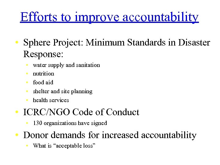 Efforts to improve accountability • Sphere Project: Minimum Standards in Disaster Response: • •