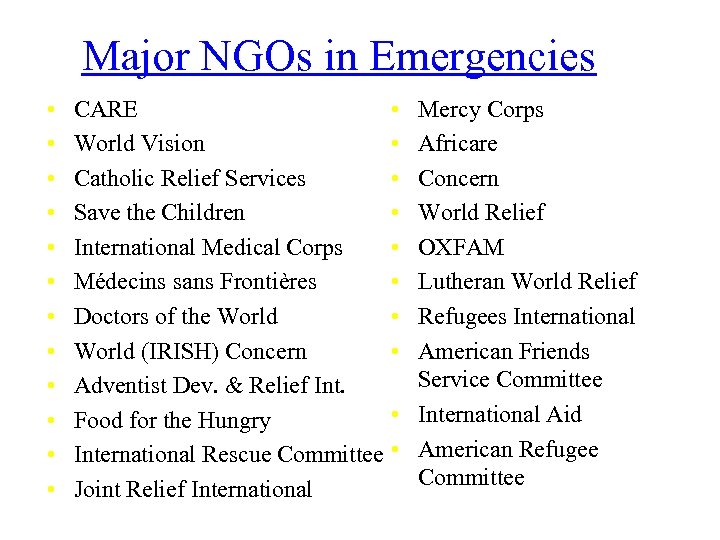 Major NGOs in Emergencies • • • CARE World Vision Catholic Relief Services Save