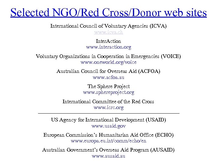 Selected NGO/Red Cross/Donor web sites International Council of Voluntary Agencies (ICVA) www. icva. ch