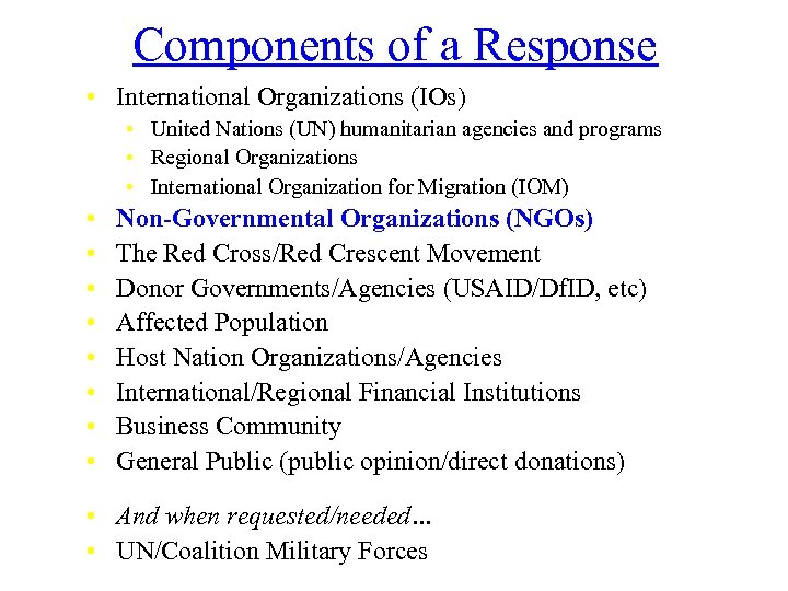 Components of a Response • International Organizations (IOs) • United Nations (UN) humanitarian agencies