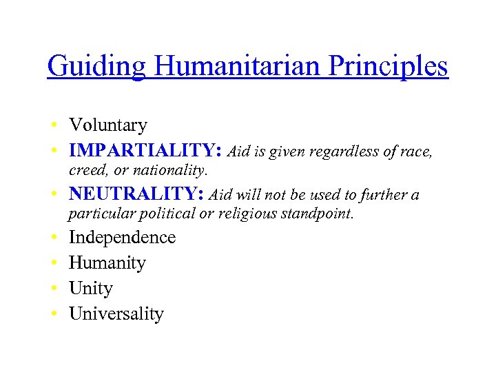 Guiding Humanitarian Principles • Voluntary • IMPARTIALITY: Aid is given regardless of race, creed,