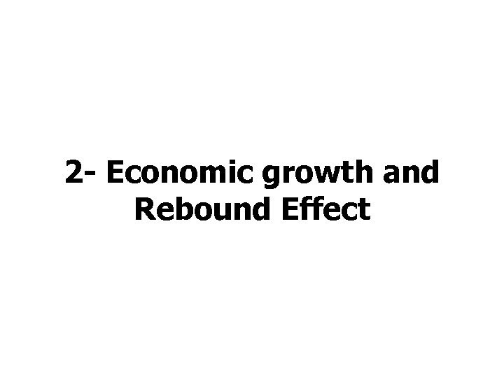 2 - Economic growth and Rebound Effect 