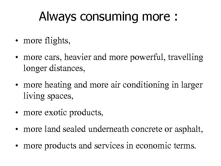 Always consuming more : • more flights, • more cars, heavier and more powerful,