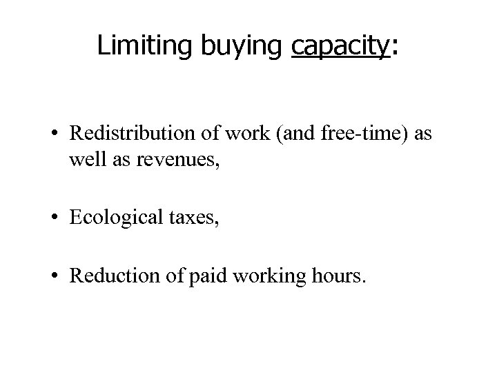 Limiting buying capacity: • Redistribution of work (and free-time) as well as revenues, •