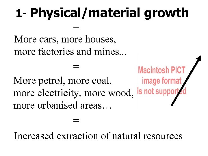 1 - Physical/material growth = More cars, more houses, more factories and mines. .