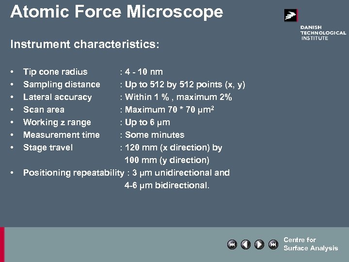 Atomic Force Microscope Instrument characteristics: • • Tip cone radius Sampling distance Lateral accuracy