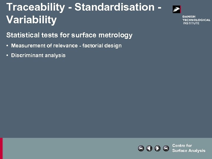 Traceability - Standardisation Variability Statistical tests for surface metrology • Measurement of relevance -