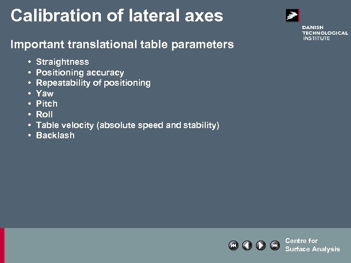 Calibration of lateral axes Important translational table parameters • • Straightness Positioning accuracy Repeatability