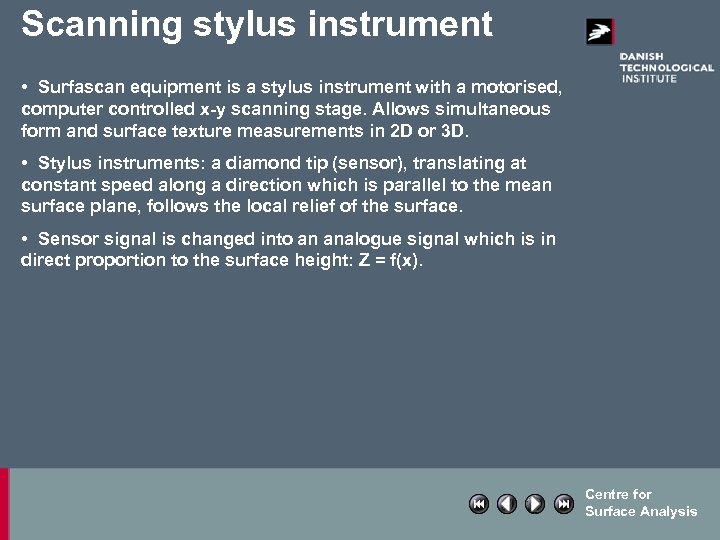 Scanning stylus instrument • Surfascan equipment is a stylus instrument with a motorised, computer