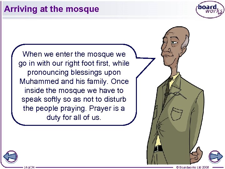 Arriving at the mosque When we enter the mosque we go in with our